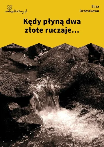 Kędy płyną dwa złote ruczaje...